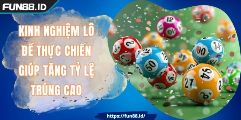 Kinh Nghiệm Lô Đề Thực Chiến Giúp Tăng Tỷ Lệ Trúng Cao 1 Kinh Nghiệm Lô Đề Thực Chiến Giúp Tăng Tỷ Lệ Trúng Cao